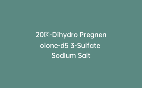 20α-Dihydro Pregnenolone-d5 3-Sulfate Sodium Salt