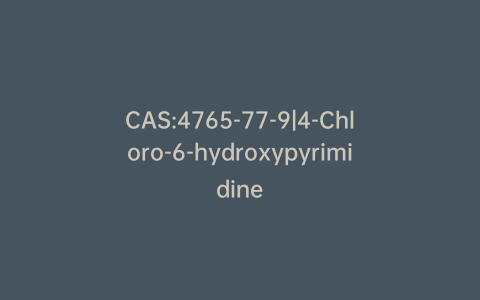 CAS:4765-77-9|4-Chloro-6-hydroxypyrimidine