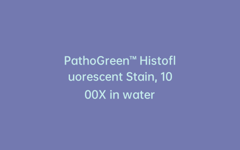 PathoGreen™ Histofluorescent Stain, 1000X in water