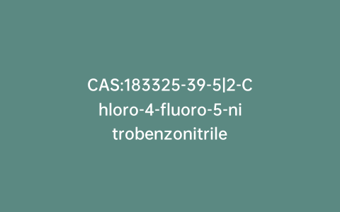 CAS:183325-39-5|2-Chloro-4-fluoro-5-nitrobenzonitrile
