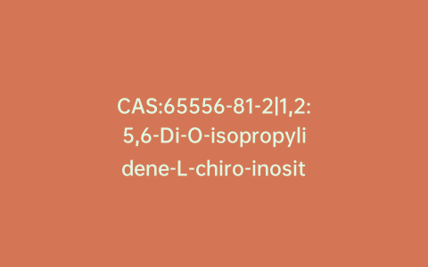 CAS:65556-81-2|1,2:5,6-Di-O-isopropylidene-L-chiro-inositol