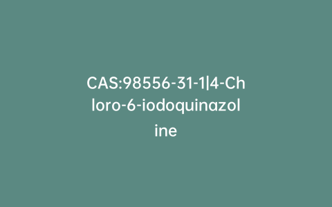 CAS:98556-31-1|4-Chloro-6-iodoquinazoline