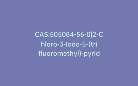 CAS:505084-56-0|2-Chloro-3-Iodo-5-(trifluoromethyl)-pyridine