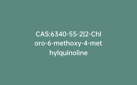 CAS:6340-55-2|2-Chloro-6-methoxy-4-methylquinoline