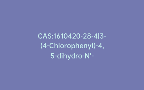 CAS:1610420-28-4|3-(4-Chlorophenyl)-4,5-dihydro-N’-(1-iminoethyl)-4-phenyl-N-[[4-(trifluoromethyl)phenyl]sulfonyl]-1H-pyrazole-1-carboximidamide