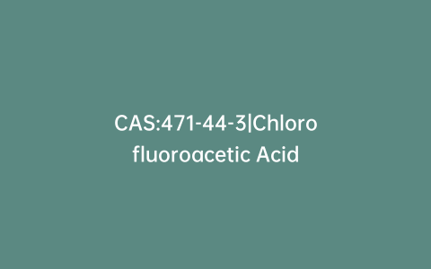 CAS:471-44-3|Chlorofluoroacetic Acid