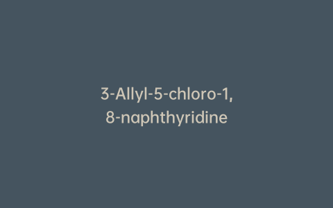 3-Allyl-5-chloro-1,8-naphthyridine