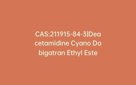 CAS:211915-84-3|Deacetamidine Cyano Dabigatran Ethyl Ester