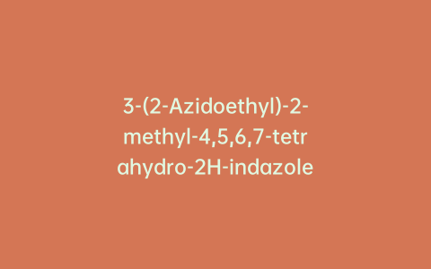 3-(2-Azidoethyl)-2-methyl-4,5,6,7-tetrahydro-2H-indazole