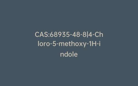 CAS:68935-48-8|4-Chloro-5-methoxy-1H-indole