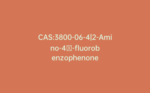 CAS:3800-06-4|2-Amino-4′-fluorobenzophenone