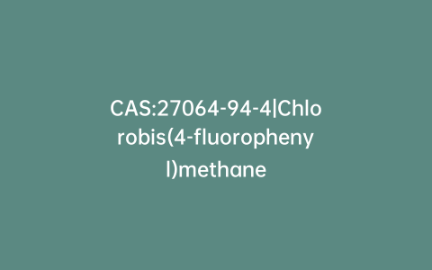 CAS:27064-94-4|Chlorobis(4-fluorophenyl)methane