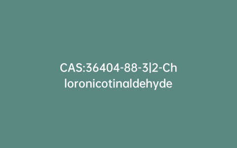 CAS:36404-88-3|2-Chloronicotinaldehyde