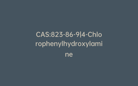 CAS:823-86-9|4-Chlorophenylhydroxylamine