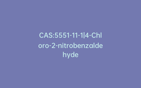 CAS:5551-11-1|4-Chloro-2-nitrobenzaldehyde