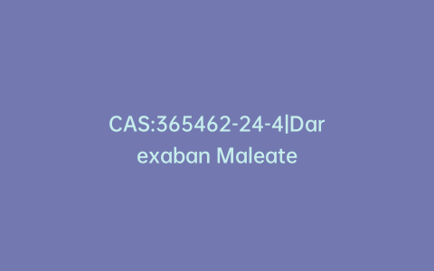 CAS:365462-24-4|Darexaban Maleate