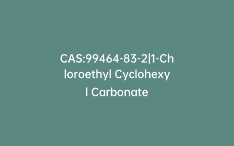CAS:99464-83-2|1-Chloroethyl Cyclohexyl Carbonate