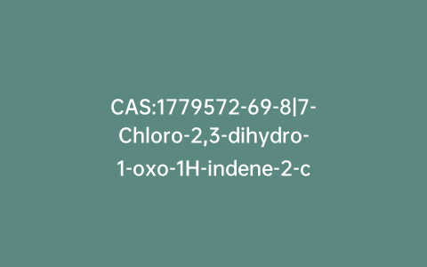 CAS:1779572-69-8|7-Chloro-2,3-dihydro-1-oxo-1H-indene-2-carboxylic Acid Methyl Ester