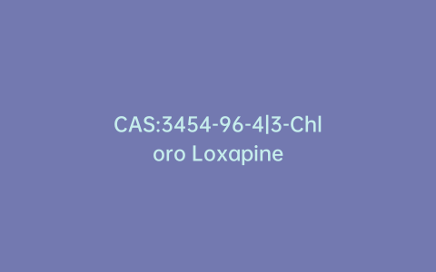 CAS:3454-96-4|3-Chloro Loxapine
