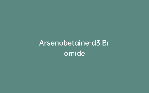 Arsenobetaine-d3 Bromide
