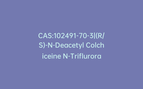 CAS:102491-70-3|(R/S)-N-Deacetyl Colchiceine N-Trifluroracetate