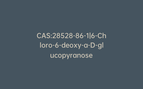 CAS:28528-86-1|6-Chloro-6-deoxy-a-D-glucopyranose