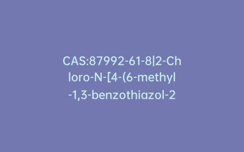 CAS:87992-61-8|2-Chloro-N-[4-(6-methyl-1,3-benzothiazol-2-yl)phenyl]acetamide