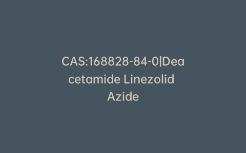 CAS:168828-84-0|Deacetamide Linezolid Azide