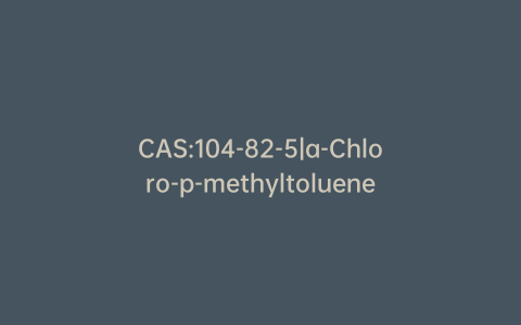 CAS:104-82-5|a-Chloro-p-methyltoluene