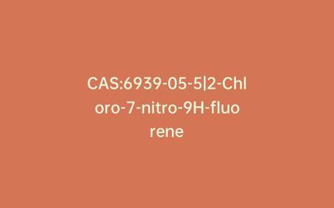 CAS:6939-05-5|2-Chloro-7-nitro-9H-fluorene