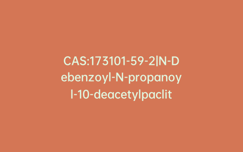 CAS:173101-59-2|N-Debenzoyl-N-propanoyl-10-deacetylpaclitaxel