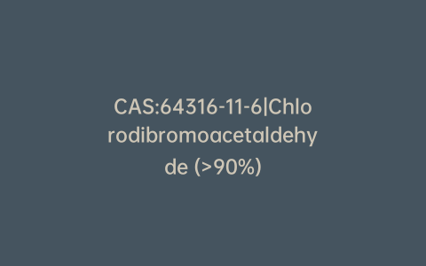 CAS:64316-11-6|Chlorodibromoacetaldehyde (>90%)