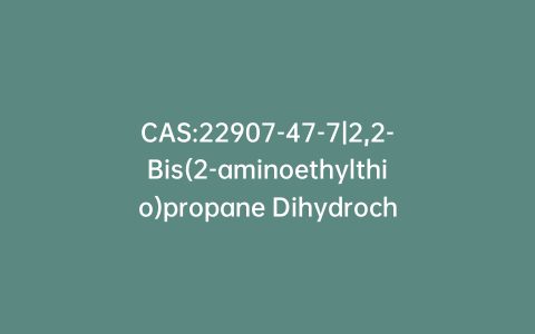 CAS:22907-47-7|2,2-Bis(2-aminoethylthio)propane Dihydrochloride